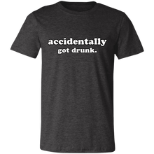 Load image into Gallery viewer, ACCIDENTALLY GOT DRUNK T SHIRT