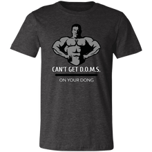 Load image into Gallery viewer, CAN'T GET D.O.M.S. ON YOUR DONG BODYBUILDER T SHIRT