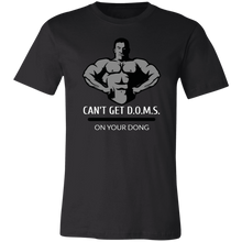 Load image into Gallery viewer, CAN'T GET D.O.M.S. ON YOUR DONG BODYBUILDER T SHIRT