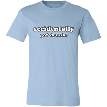 Load image into Gallery viewer, ACCIDENTALLY GOT DRUNK T SHIRT