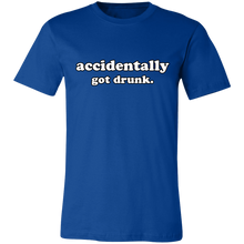 Load image into Gallery viewer, ACCIDENTALLY GOT DRUNK T SHIRT