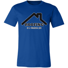 Load image into Gallery viewer, ROOFING IS TERRIBLE JOB T SHIRT