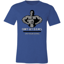 Load image into Gallery viewer, CAN'T GET D.O.M.S. ON YOUR DONG BODYBUILDER T SHIRT