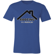 Load image into Gallery viewer, ROOFING IS TERRIBLE JOB T SHIRT