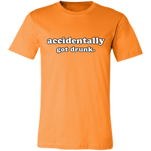 Load image into Gallery viewer, ACCIDENTALLY GOT DRUNK T SHIRT
