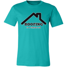 Load image into Gallery viewer, ROOFING IS TERRIBLE JOB T SHIRT