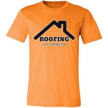 Load image into Gallery viewer, ROOFING IS TERRIBLE JOB T SHIRT