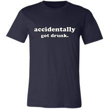 Load image into Gallery viewer, ACCIDENTALLY GOT DRUNK T SHIRT