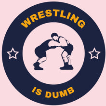 Load image into Gallery viewer, WRESTLING IS DUMB T SHIRT