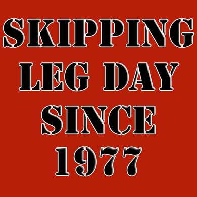 SKIPPING LEG DAY T SHIRT FUNNY parody SPOOF YEAR