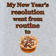 Load image into Gallery viewer, NEW YEARS&#39;S RESOLUTION POUTINE T SHIRT
