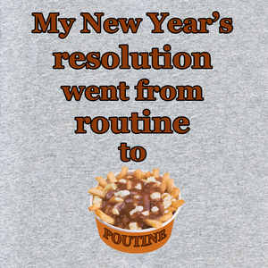 NEW YEARS'S RESOLUTION POUTINE T SHIRT