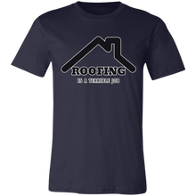 Load image into Gallery viewer, ROOFING IS TERRIBLE JOB T SHIRT
