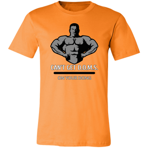 CAN'T GET D.O.M.S. ON YOUR DONG BODYBUILDER T SHIRT