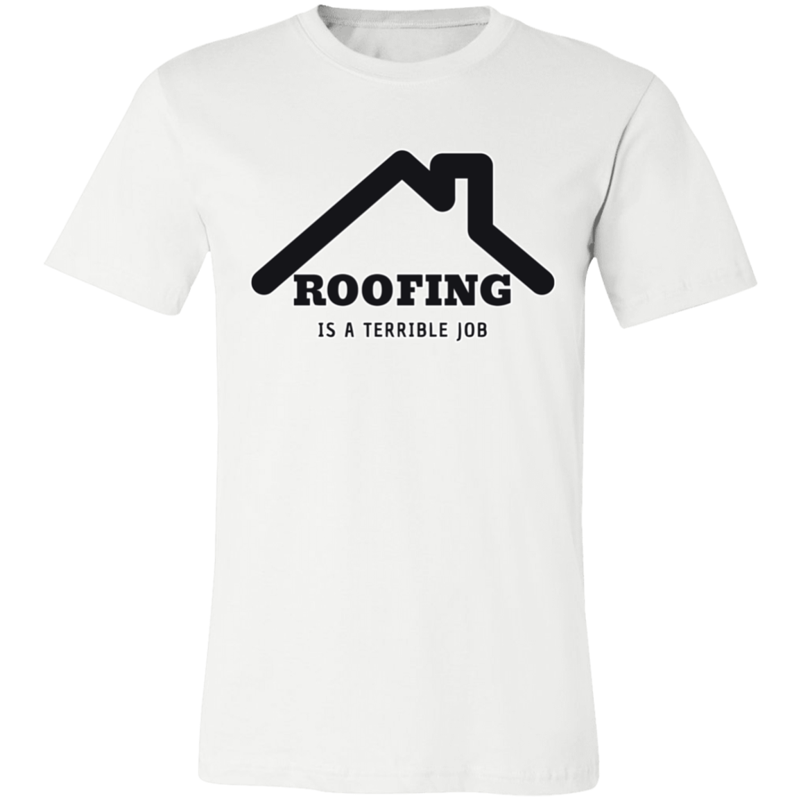 ROOFING IS TERRIBLE JOB T SHIRT