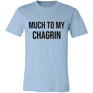 MUCH TO MY CHAGRIN T SHIRT funny old saying TEE