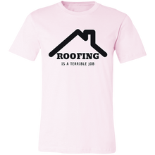 Load image into Gallery viewer, ROOFING IS TERRIBLE JOB T SHIRT
