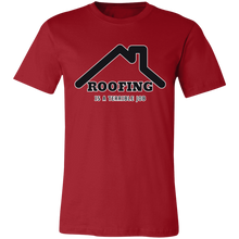 Load image into Gallery viewer, ROOFING IS TERRIBLE JOB T SHIRT
