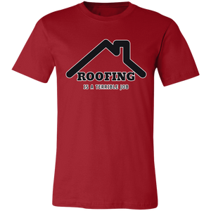 ROOFING IS TERRIBLE JOB T SHIRT