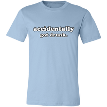 Load image into Gallery viewer, ACCIDENTALLY GOT DRUNK T SHIRT
