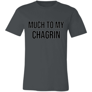 MUCH TO MY CHAGRIN T SHIRT funny old saying 