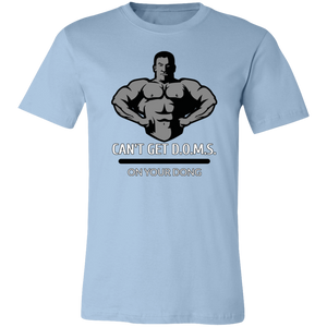CAN'T GET D.O.M.S. ON YOUR DONG BODYBUILDER T SHIRT