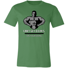 Load image into Gallery viewer, CAN&#39;T GET D.O.M.S. ON YOUR DONG BODYBUILDER T SHIRT
