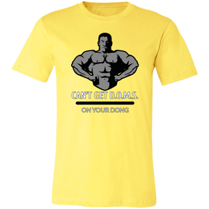 CAN'T GET D.O.M.S. ON YOUR DONG BODYBUILDER T SHIRT