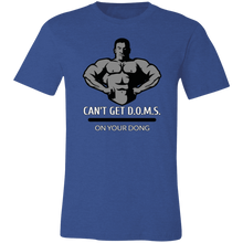 Load image into Gallery viewer, CAN&#39;T GET D.O.M.S. ON YOUR DONG BODYBUILDER T SHIRT
