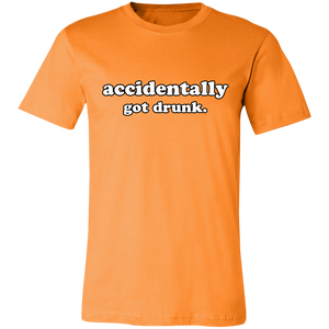 ACCIDENTALLY GOT DRUNK T SHIRT