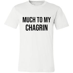 MUCH TO MY CHAGRIN T SHIRT funny old saying 