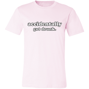 ACCIDENTALLY GOT DRUNK T SHIRT