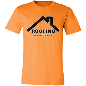 ROOFING IS TERRIBLE JOB T SHIRT