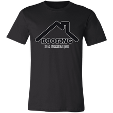 Load image into Gallery viewer, ROOFING IS TERRIBLE JOB T SHIRT
