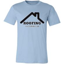 Load image into Gallery viewer, ROOFING IS TERRIBLE JOB T SHIRT
