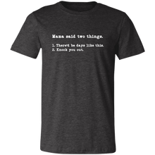 Load image into Gallery viewer, MAMA SAID TWO THINGS T SHIRT
