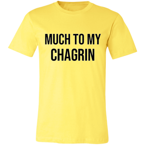 MUCH TO MY CHAGRIN T SHIRT funny old saying 