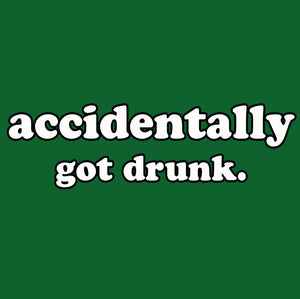 accidentally got drunk t shirt logo